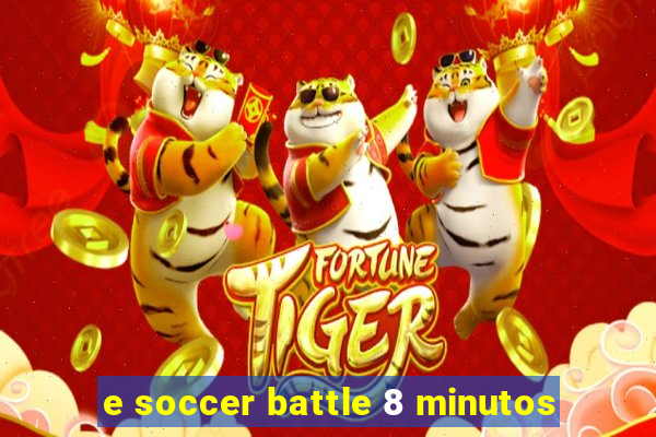 e soccer battle 8 minutos